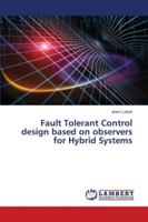 Fault Tolerant Control design based on observers for Hybrid Systems 6202564709 Book Cover