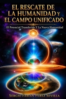 El Rescate de la Humanidad Y El Campo Unificado: El Potencial Transferido Y La Nueva Humanidad B0BW384RZD Book Cover