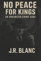 No Peace For Kings: An Organized Crime Saga B0GDQFVDNX Book Cover
