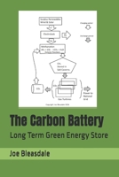 The Carbon Battery: Long Term Green Energy Store B0GS55BSR9 Book Cover