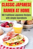 Classic Japanese Ramen at Home: 100 Traditional Japanese Recipes with simple ingredients:: 100 INCREDIBLE SNACKS FOR KIDS 1803506784 Book Cover