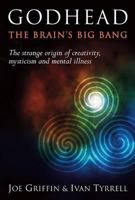 Godhead: The Brain's Big Bang : The explosive origin of creativity, mysticism and mental illness 1899398279 Book Cover