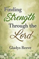 Finding Strength Through the Lord: How Faith and Poetry Can Help Overcome Devastating Grief 1942915217 Book Cover