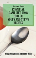 Essential Dash Diet Slow Cooker Soups and Stews Recipes: Always New Delicious and Healthy Meals 1802778535 Book Cover