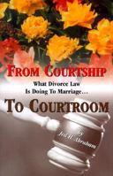 From Courtship to Courtroom : What Divorce Law is Doing to Marriage 0819706922 Book Cover