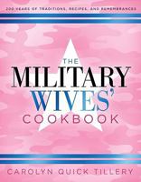 The Military Wives' Cookbook: 200 Years of Traditions, Recipes, and Remembrances 1581826729 Book Cover