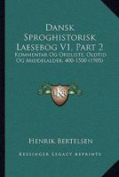 Dansk Sproghistorisk Laesebog V1, Part 2: Kommentar Og Ordliste, Oldtid Og Middelalder, 400-1500 (1905) 1167519590 Book Cover