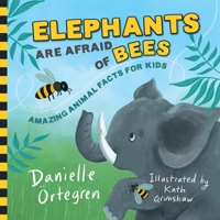 Elephants are Afraid of Bees: Amazing Animals Facts for Kids B0FFMP6GBN Book Cover