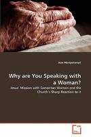 Why are You Speaking with a Woman?: Jesus' Mission with Samaritan Woman and the Church's Sharp Reaction to it 363921689X Book Cover