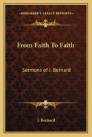 From Faith To Faith: Sermons of J. Bernard 141797320X Book Cover