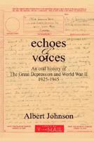 Echoes & Voices: An Oral History of the Great Depression and World War II 1925-1945 1414044984 Book Cover