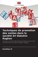Techniques de promotion des ventes dans la société Sri Dakshin Raghav: Analyser la portée effective des activités de promotion des ventes de la société Sri Dakshin Raghav. (French Edition) 6208780373 Book Cover