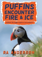 Puffins Encounter Fire and Ice: Iceland: The Puffin Explorers Series Book 3 1950590097 Book Cover