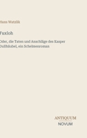 Fuxloh: Oder, die Taten und Anschläge des Kasper Dullhäubel, ein Schelmenroman (German Edition) 3387431740 Book Cover