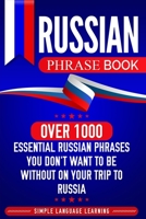 Russian Phrase Book: Over 1000 Essential Russian Phrases You Don't Want to Be Without on Your Trip to Russia 1950924084 Book Cover