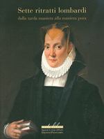 Sette Ritratti Lombardi: Dalla Tarda Maniera Alla Maniera Pura 8859606608 Book Cover