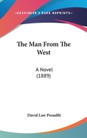 The Man from the West: A Novel Descriptive of Adventures from the Chaparral to Wall Street 1167210131 Book Cover