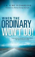 When the Ordinary Won't Do! 160266062X Book Cover