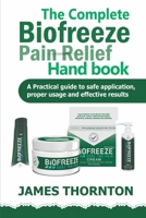 THE COMPLETE BIOFREEZE PAIN RELIEF HANDBOOK: A Practical Guide to Safe Application, Proper Usage, and Effective Results B0FTVGVF1G Book Cover
