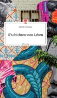 G'schichten vom Leben. Life is a Story - story.one 3990877291 Book Cover