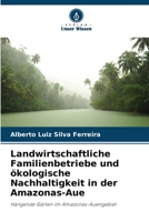 Landwirtschaftliche Familienbetriebe und ?kologische Nachhaltigkeit in der Amazonas-Aue 6205866390 Book Cover