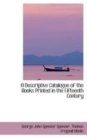 A Descriptive Catalogue of the Books Printed in the Fifteenth Century 0469176652 Book Cover