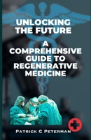 Unlocking the Future: A Comprehensive Guide to Regenerative Medicine B0CGYVW6N4 Book Cover