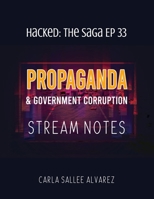 Propaganda & Government Corruption Stream Notes (Hacked the Saga) B0FHC1L53P Book Cover