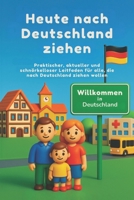 Heute nach Deutschland ziehen: Praktischer, aktueller und schnörkelloser Leitfaden für alle, die nach Deutschland ziehen wollen (Deutsche Bücher) (German Edition) B0FF9VN45X Book Cover