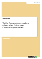 Welche Faktoren tragen zu einem erfolgreichen Gelingen des Change-Managements bei? (German Edition) 3668962723 Book Cover