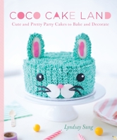 Coco Cake Land: Cute and Pretty Cakes to Bake and Decorate 1611803152 Book Cover