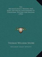 The Archaeological Remains and Early Historical Associations of Streatham, Tooting and Balham 1104783258 Book Cover