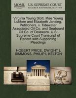 Virginia Young Stott, Mae Young Lubben and Elizabeth Jansing, Petitioners, v. Tidewater Associated Oil Co. and Seaboard Oil Co. of Delaware. U.S. ... of Record with Supporting Pleadings 1270380427 Book Cover