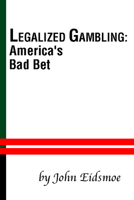 Legalized Gambling: America's Bad Bet 1579105688 Book Cover