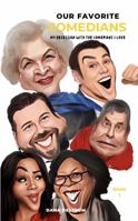 Our Favorite Comedians: My Obsession with the Comedians I Love 1922938009 Book Cover