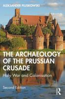 The Archaeology of the Prussian Crusade: Holy War and Colonisation 1032120355 Book Cover