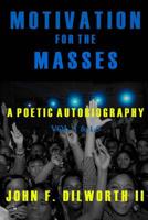 Motivation for the Masses: A Poetic Autobiography, vol. 1 & 1.5 0692990259 Book Cover