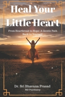 Heal Your Little Heart: From Heartbreak to Hope: A Gentle Path Back to Yourself B0GJQHSY6H Book Cover