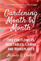 Gardening Month by Month: Tips for Flowers, Vegetables, Lawns, & Houseplants 1542725763 Book Cover