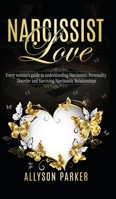 Narcissist Love: Every woman's guide to understanding Narcissistic Personality Disorder and Surviving Narcissistic Relationships 1801440883 Book Cover