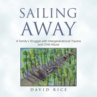 Sailing Away: A Family's Struggle with Intergenerational Trauma and Child Abuse 1982299886 Book Cover