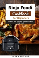 Ninja Foodi Cookbook for Beginners: Healthy and delicious recipes for your Ninja Foodi B096M1LBM5 Book Cover