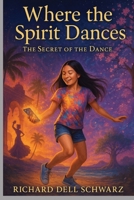 Where the Spirit Dances: The Secret of the Dance 1088071260 Book Cover