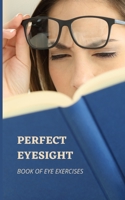 Perfect Eyesight: Book of Eye Exercises B09HG18GKN Book Cover