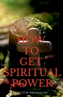 How to Get Spiritual Power B09BGM1R29 Book Cover