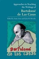 Approaches to Teaching the Writings of Bartolome De Las Casas (Approaches to Teaching World Literature) 0873529456 Book Cover