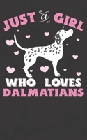 Just A Girl Who Loves Dalmatians: Dalmatian Notebook Journal | 100 Pages | Perfect Gift For Dalmatian Owners 1698277814 Book Cover