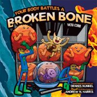 Your Body Battles a Broken Bone 0822574683 Book Cover