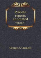 Probate Reports Annotated Volume 7 5518862970 Book Cover