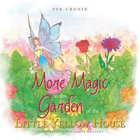 More Magic in the Garden of the Little Yellow House 148369917X Book Cover